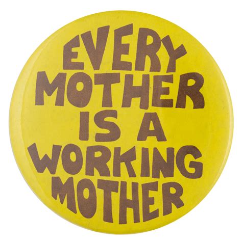 Every Mother Is A Working Mother Busy Beaver Button Museum