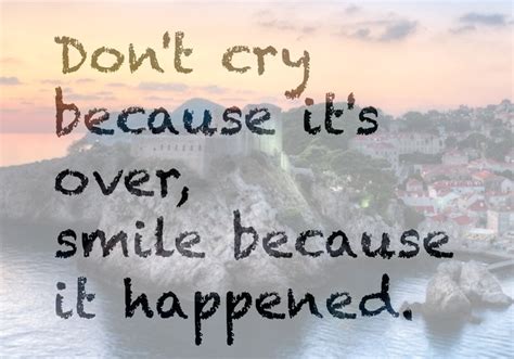 Don't cry because it's over, smile because it happened. Don't cry because it's over, smile because it happened. #quote #FlowConnection | Quotes | Pinterest