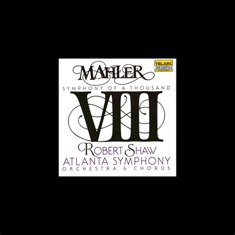 ‎mahler Symphony No 8 Symphony Of A Thousand By Atlanta Symphony Chorus Atlanta Symphony