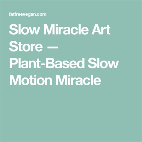 Slow Miracle Art Store Plant Based Slow Motion Miracle Art Store