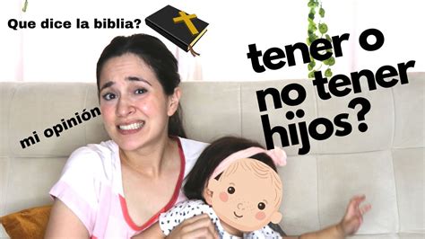 Y Si No Quiero Tener Hijos Que Dice La Biblia Youtube