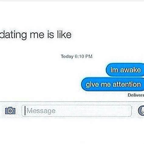 Dating Me Is Like Give Me Attention Relationship Goals Text Funny