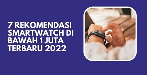 7 Rekomendasi Smartwatch Di Bawah 1 Juta Terbaru 2022 CalonPintar Com