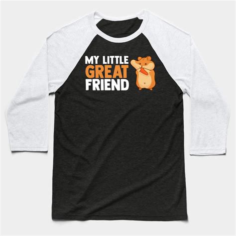 My Little Great Friend Hamster Lover Hamster Fans Hamster Baseball T Shirt Teepublic