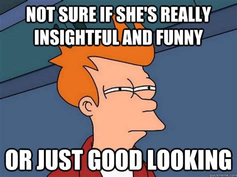 Not Sure If Shes Really Insightful And Funny Or Just Good Looking
