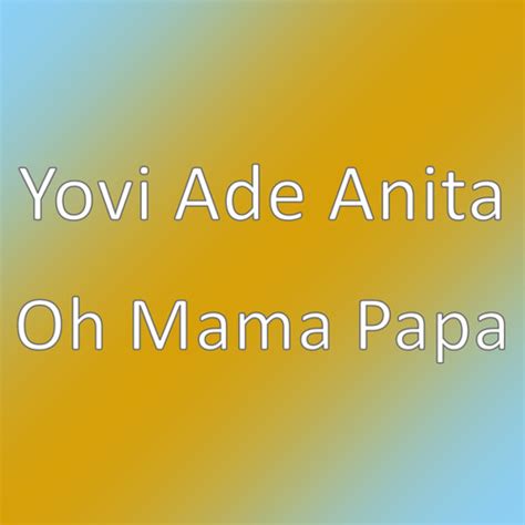 Stream Oh Mama Papa By Yovi Ade Anita Listen Online For Free On Soundcloud