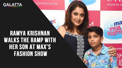Ramya Krishnan Walks The Ramp With Her Son At Max S Fashion Show Youtube