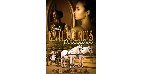 Lady Katherines Conundrum By Celeste Jones