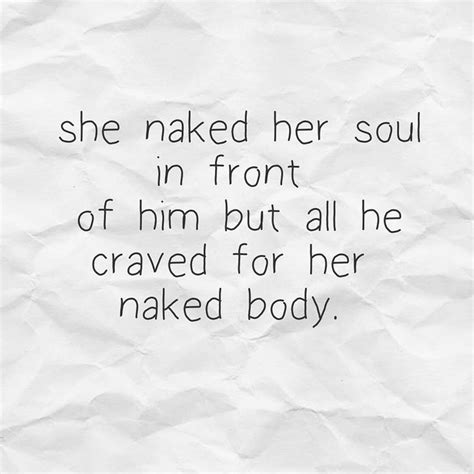 A Piece Of Paper With The Words She Naked Her Soul In Front Of Him But All He Craved For Her