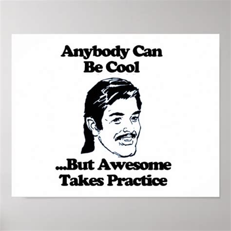 Anybody Can Be Cool But Awesome Takes Practice Poster Zazzle