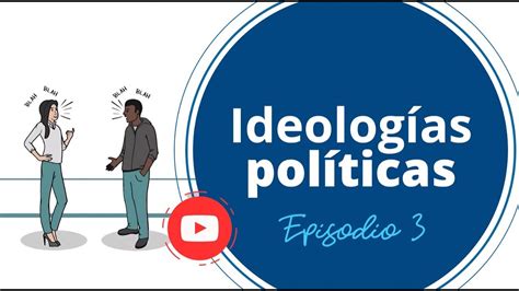 Qu Son Las Ideolog As Pol Ticas Hablemos De Pol Tica Ep Youtube