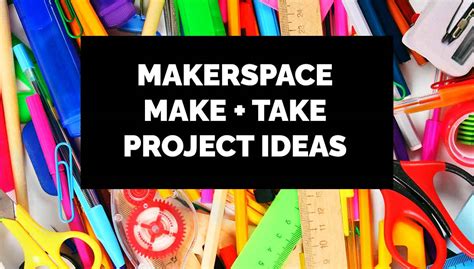 Makerspace Make Take Project Ideas Builderology