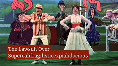 the bizarre copyright battle over supercalifragilisticexpialidocious