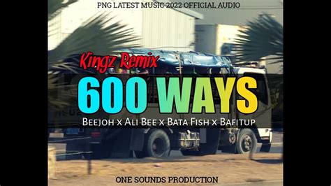 600 Ways Beejoh2022kingz Remixofficial Audio 128kmp3 Youtube