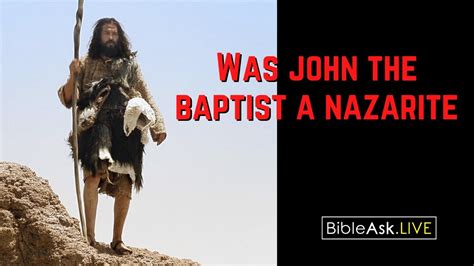 Was John The Baptist A Nazarite Video Answer Bibleask