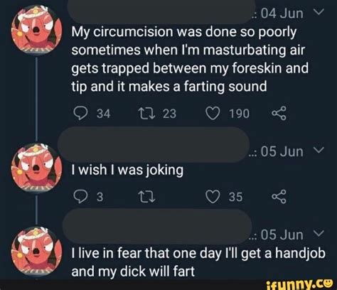 04 Jun Y É My Circumcision Was Done So Poorly Sometimes When Im Masturbating Air Gets Trapped