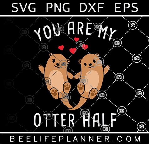 You Are My Otter Half Svg Funny Otter Svg Funny Love Svg Funny