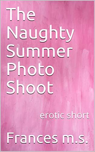 the naughty summer photo shoot erotic short by frances m s goodreads
