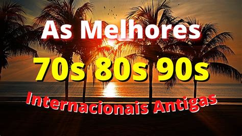 músicas internacionais antigas anos 70 80 e 90 as melhores 1 youtube