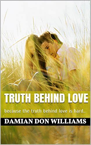 Truth Behind Love Because The Truth Behind Love Is Hard Ebook Williams Damian Don Amazon
