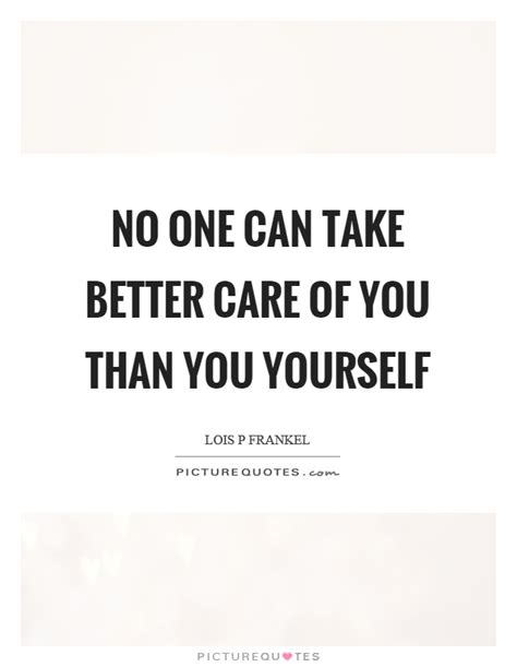 No One Can Take Better Care Of You Than You Yourself Picture Quotes