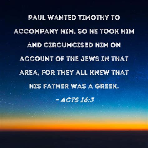 Acts 163 Paul Wanted Timothy To Accompany Him So He Took Him And