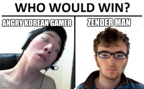 Angry Korean Gamer Vs Zender Man Who Would Win Imgflip
