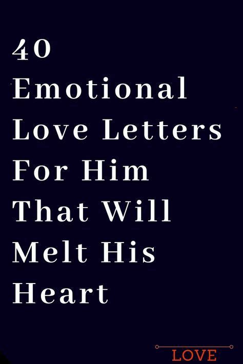 40 Emotional Love Letters For Him That Will Melt His Heart The
