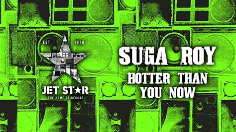 Suga Roy Hotter Than You Now Official Audio Jet Star Music Youtube