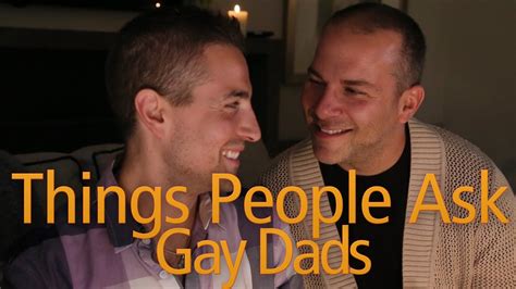 Things People Ask Gay Dads Youtube