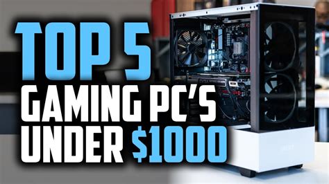 Best Gaming Pc Under 1000 In 2019 The Top 5 Gaming Computers Youtube
