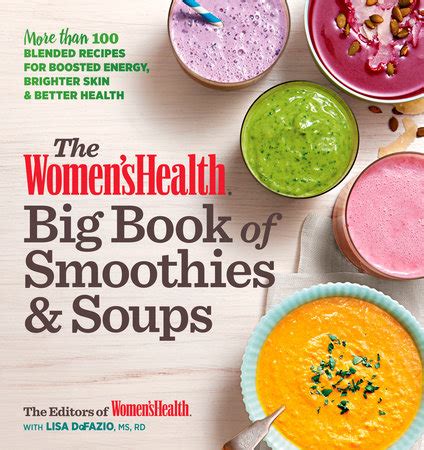 The Women S Health Big Book Of Smoothies Soups By Editors Of Women S Health With Lisa Defazio