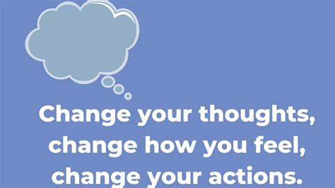 Change Your Thoughts Change How You Feel Change Your Actions
