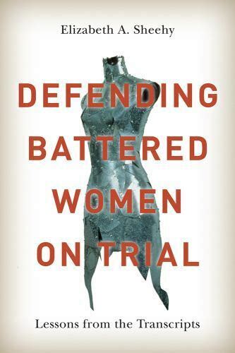 Law And Society Ser Defending Battered Women On Trial Lessons From