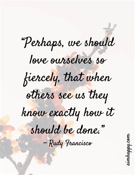 A Quote That Reads Perhaps We Should Love Ourselves So Fiercely That When Others See Us They