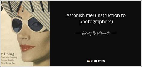Alexey Brodovitch Quote Astonish Me Instruction To Photographers