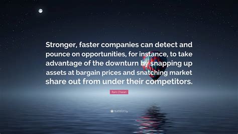 Ram Charan Quote Stronger Faster Companies Can Detect And Pounce On