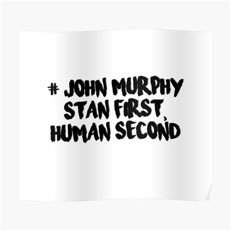 John Murphy Stan First Human Second Poster By Rynbower Redbubble