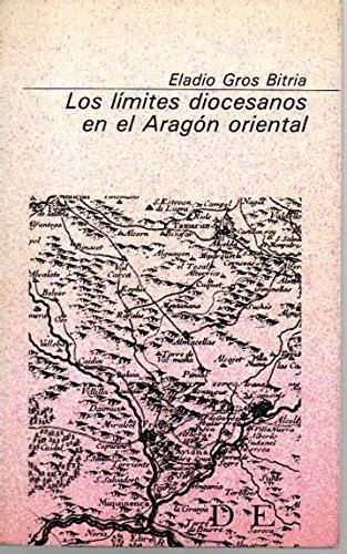 Los Li Mites Diocesanos En El Arago N Oriental Coleccio N Ba Sica Aragonesa Spanish Edition