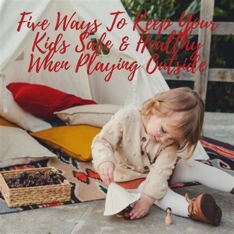 Five Ways To Keep Your Kids Safe And Healthy When Playing Outside
