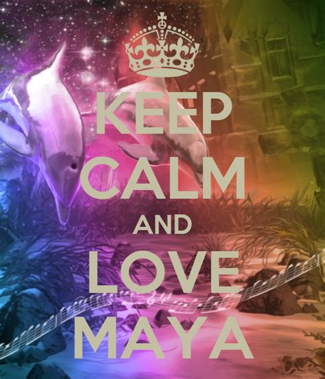 Keep Calm And Love Maya Poster Maya Keep Calm O Matic