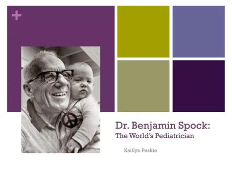 Ppt Dr Benjamin Spock The Worlds Pediatrician Powerpoint