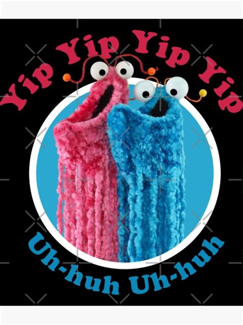 Yip Yip Yip Uh Huh Poster For Sale By Michaelrojas1 Redbubble