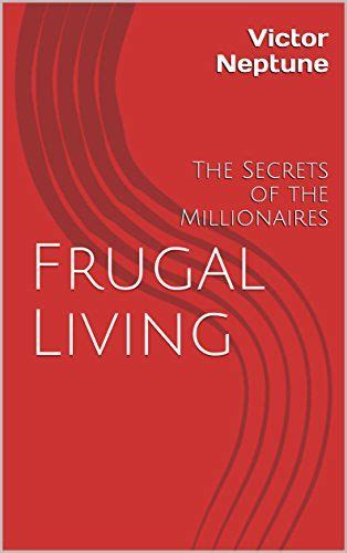 Frugal Living The Secrets Of The Millionaires