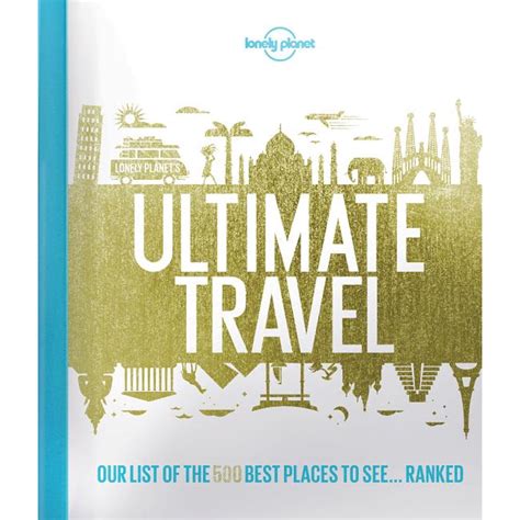 Lonely Planet Lonely Planets Ultimate Travel Our List Of The 500