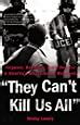 Studded with moments of joy, and tragedy, they can't kill us all offers a historically informed look at the standoff between the police and those they are sworn to protect, showing that civil unrest is just one. They Can't Kill Us All: Ferguson, Baltimore, and a New Era ...