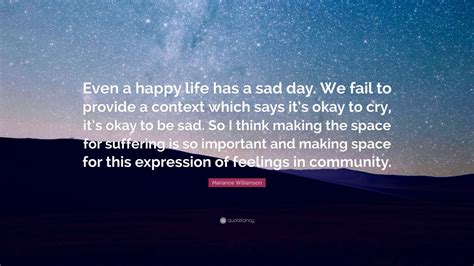 Stream sophie — it's okay to cry by sophie from desktop or your mobile device. Marianne Williamson Quote: "Even a happy life has a sad ...
