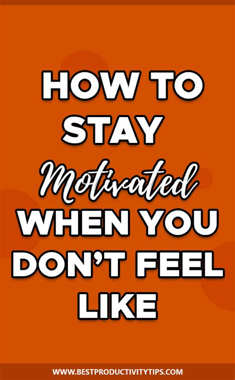 How To Stay Motivated When You Dont Feel Like It In 2020 How To Stay