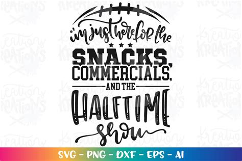 I M Just Here For The Snacks Commercials And The Half Time Show Svg