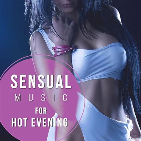 Sensual Music For Hot Evening New Age Sounds For Lovers Emotional Sounds Calm